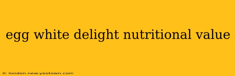 egg white delight nutritional value