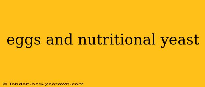 eggs and nutritional yeast