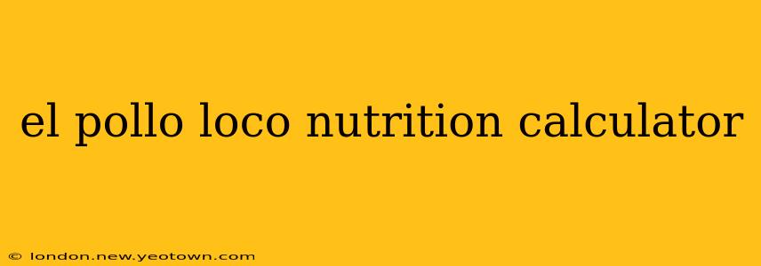 el pollo loco nutrition calculator