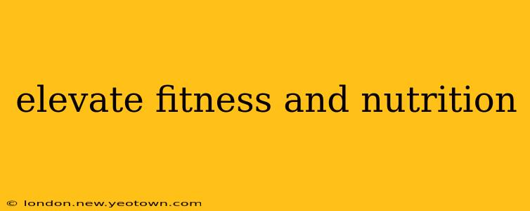 elevate fitness and nutrition