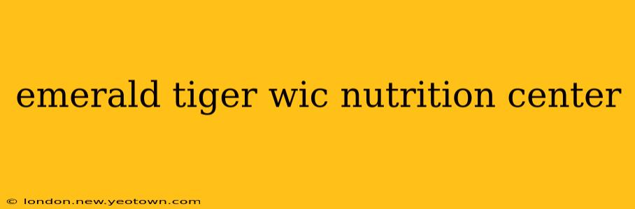 emerald tiger wic nutrition center