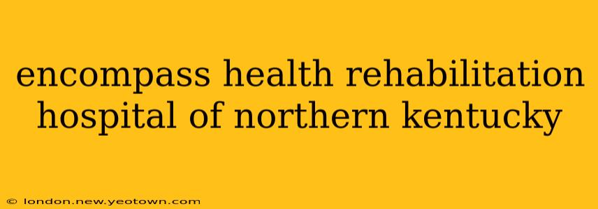 encompass health rehabilitation hospital of northern kentucky