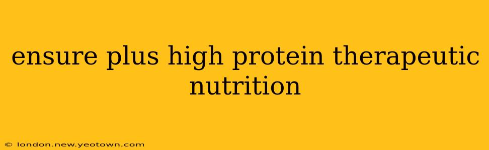 ensure plus high protein therapeutic nutrition