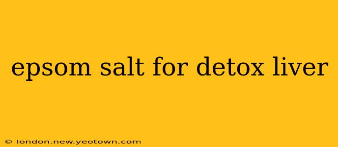 epsom salt for detox liver