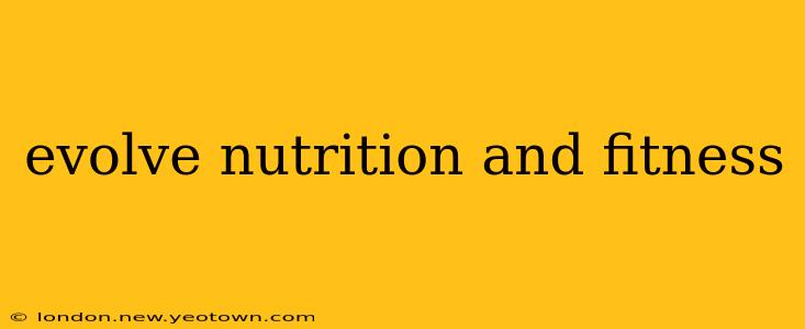 evolve nutrition and fitness