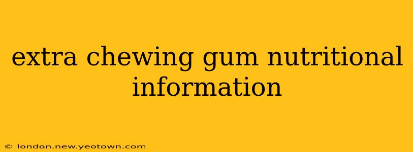 extra chewing gum nutritional information
