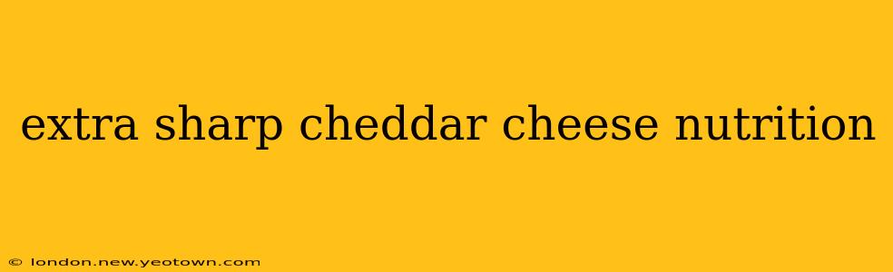 extra sharp cheddar cheese nutrition