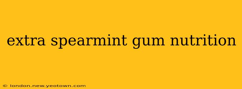 extra spearmint gum nutrition