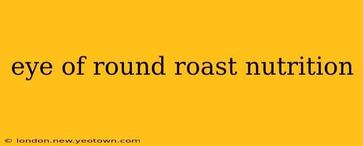 eye of round roast nutrition