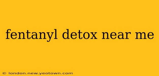 fentanyl detox near me