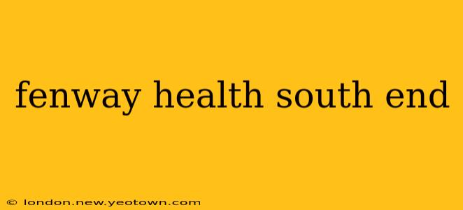 fenway health south end