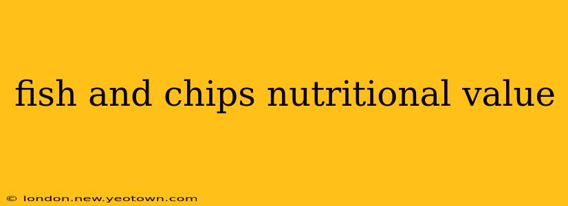 fish and chips nutritional value