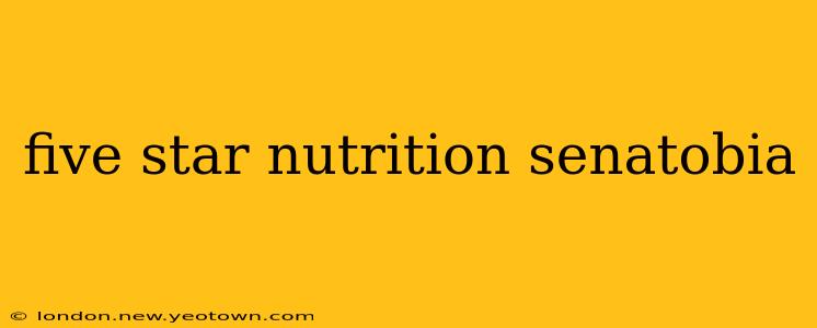 five star nutrition senatobia