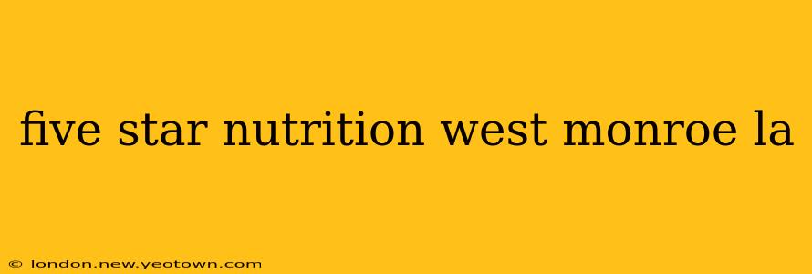 five star nutrition west monroe la