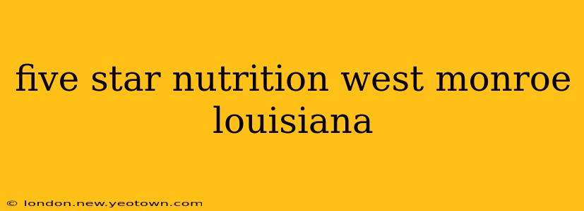 five star nutrition west monroe louisiana
