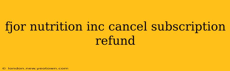 fjor nutrition inc cancel subscription refund