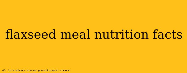 flaxseed meal nutrition facts