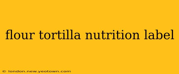 flour tortilla nutrition label