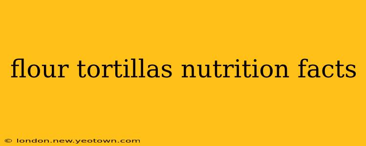 flour tortillas nutrition facts