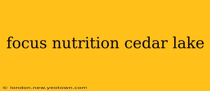 focus nutrition cedar lake