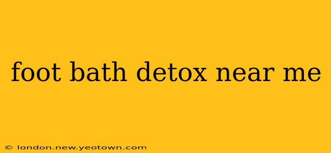foot bath detox near me