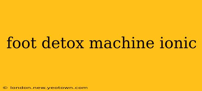 foot detox machine ionic