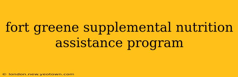 fort greene supplemental nutrition assistance program