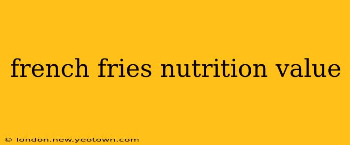 french fries nutrition value