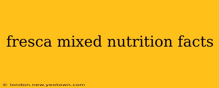 fresca mixed nutrition facts