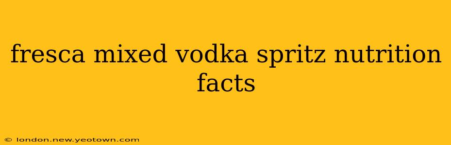 fresca mixed vodka spritz nutrition facts
