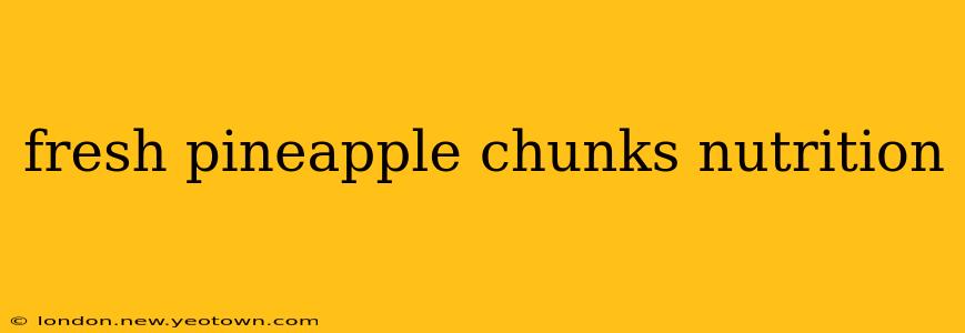 fresh pineapple chunks nutrition