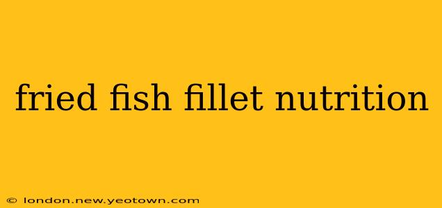 fried fish fillet nutrition