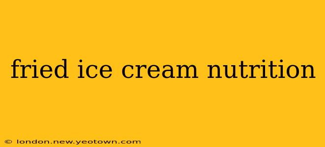 fried ice cream nutrition