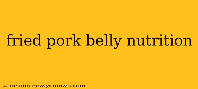 fried pork belly nutrition