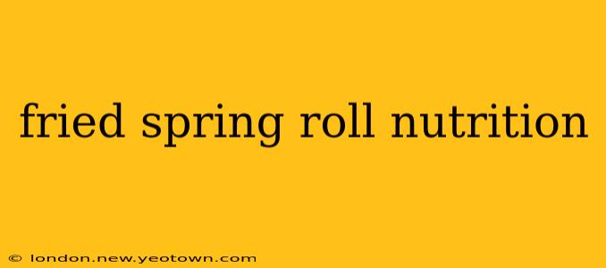 fried spring roll nutrition