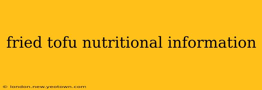 fried tofu nutritional information