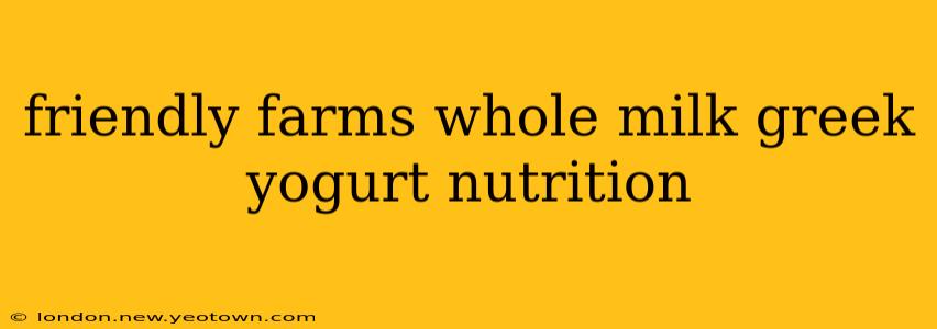 friendly farms whole milk greek yogurt nutrition