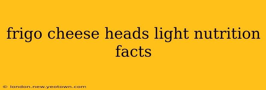 frigo cheese heads light nutrition facts