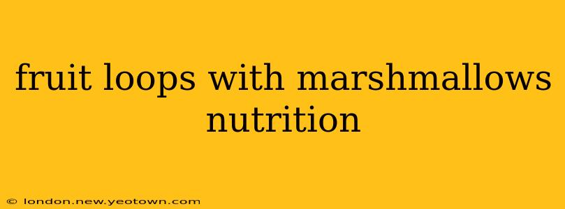 fruit loops with marshmallows nutrition