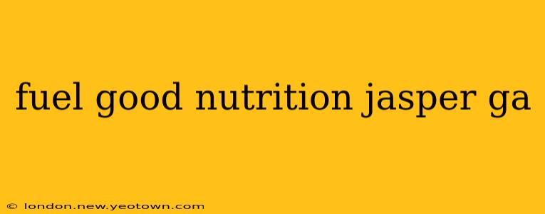 fuel good nutrition jasper ga