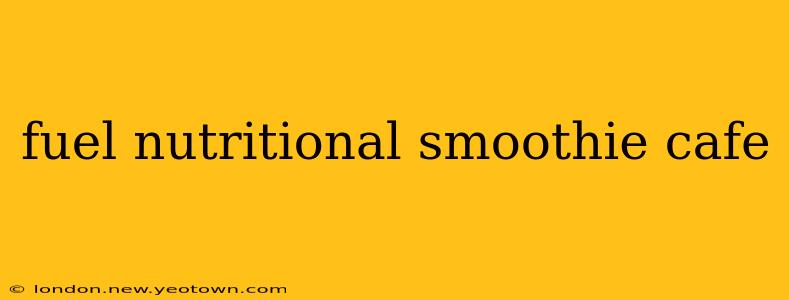 fuel nutritional smoothie cafe