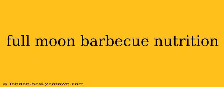 full moon barbecue nutrition