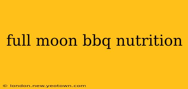 full moon bbq nutrition