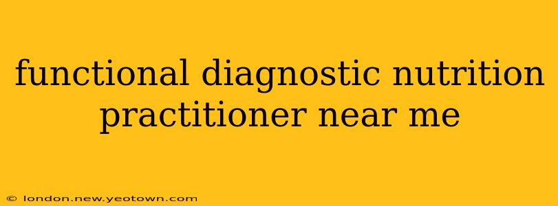 functional diagnostic nutrition practitioner near me
