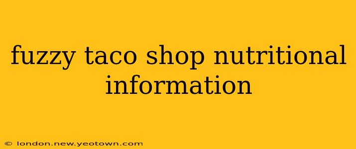 fuzzy taco shop nutritional information
