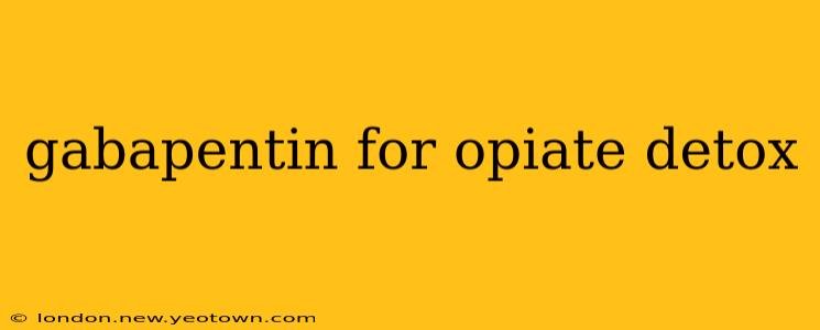 gabapentin for opiate detox