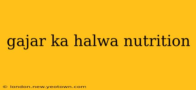 gajar ka halwa nutrition