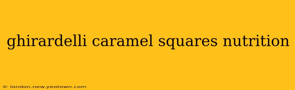 ghirardelli caramel squares nutrition
