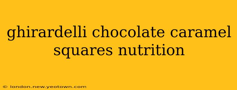 ghirardelli chocolate caramel squares nutrition