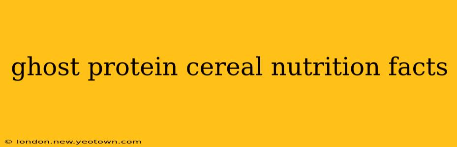 ghost protein cereal nutrition facts